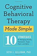 Cognitive Behavioral Therapy Made Simple: 10 Strategies for Managing Anxiety, Depression, Anger, Panic, and Worry