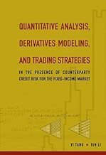 QUANTITATIVE ANALYSIS, DERIVATIVES MODELING, AND TRADING STRATEGIES: IN THE PRESENCE OF COUNTERPARTY CREDIT RISK FOR THE FIXED-INCOME MARKET