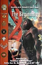 The Beginning :Questions to Dr. Malachi Z. York-El About