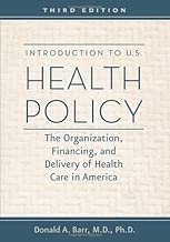 Introduction to U.S. Health Policy: The Organization, Financing, and Delivery of Health Care in America