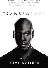 Transformed: A Navy SEAL’s Unlikely Journey from the Throne of Africa, to the Streets of the Bronx, to Defying All Odds