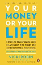 Your Money or Your Life: 9 Steps to Transforming Your Relationship with Money and Achieving Financial Independence: Fully Revised and Updated for 2018