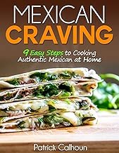 Mexican Craving: 9 Easy Steps to Cooking Authentic Mexican at Home