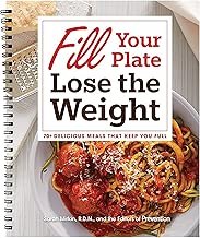 Fill Your Plate Lose the Weight: 70+ Delicious Meals that Keep You Full