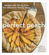 The Perfect Peach: Recipes and Stories from the Masumoto Family Farm [A Cookbook]